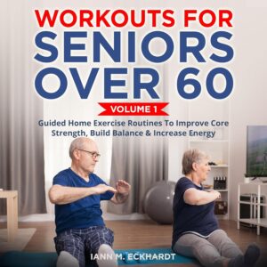 Amazon.com: Workouts for Seniors over 60, Volume 1: Guided Home Exercise Routines to Improve Core Strength, Build Balance, & Increase Energy (Audible Audio Edition): Iann...