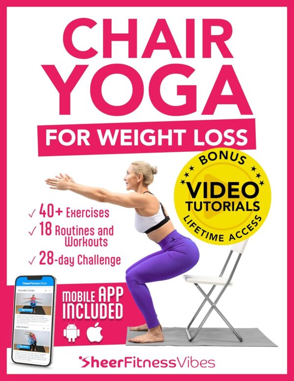 Chair Yoga for Weight Loss: 10 Minutes a Day to Transform: Low-Impact Exercises for Seniors and Beginners (Quick and Easy Home Workouts by Sheer Fitness Vibes)