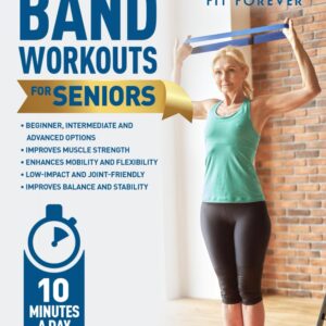 Resistance Band Workout for Seniors: A Quick and Convenient Solution for Senior Men and Women to Move Their Bodies, Improve Their Strength, and Overall Health While at Home