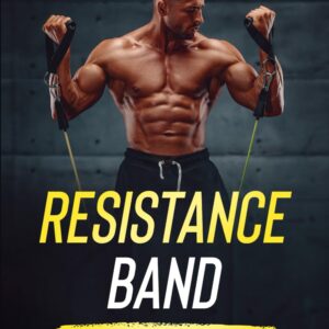 Resistance Band Workouts: A Quick and Convenient Solution to Getting Fit, Improving Strength and Building Muscle While at Home or Traveling