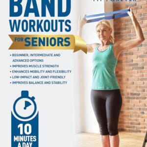 Resistance Band Workouts for Seniors: A Quick and Convenient Solution for Senior Men and Women to Move Their Bodies, Improve Their Strength, and Overall Health While at Home