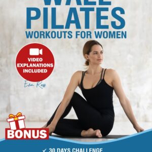 Wall Pilates Workouts for Women: Over 50 Exercises with Step-by-Step Video Tutorials and Pictures | 30-Day Glute Toning & Body Sculpting Challenge | Achieve Balance, Strength &...